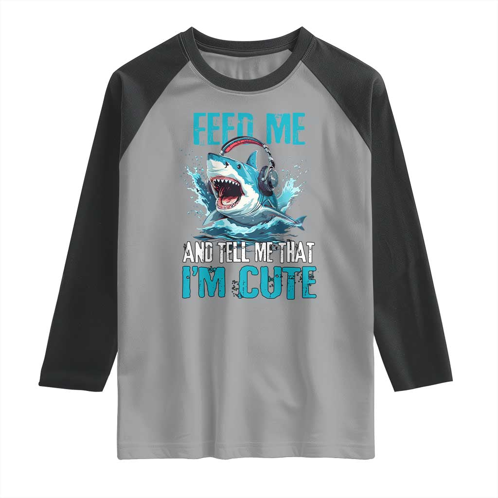Shark Lover Raglan Shirt Feed Me And Tell Me That I'm Cute Ocean TS11 Sport Gray Black Print Your Wear