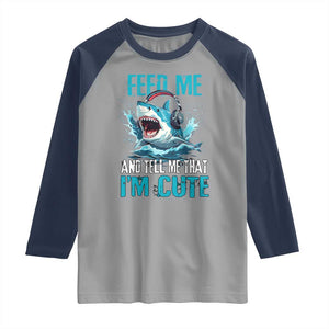 Shark Lover Raglan Shirt Feed Me And Tell Me That I'm Cute Ocean TS11 Sport Gray Navy Print Your Wear
