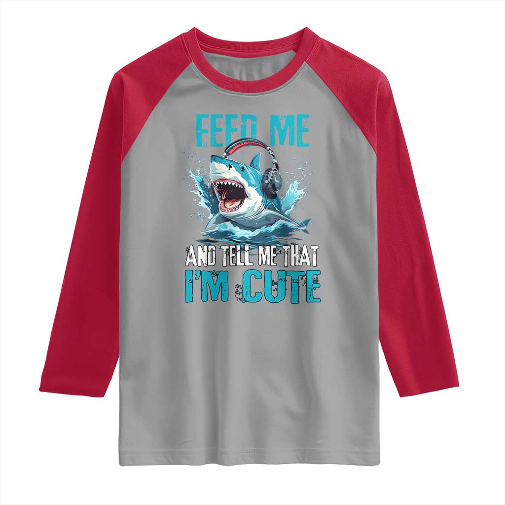 Shark Lover Raglan Shirt Feed Me And Tell Me That I'm Cute Ocean TS11 Sport Gray Red Print Your Wear
