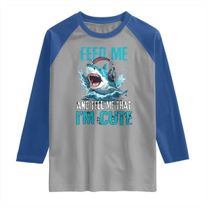 Shark Lover Raglan Shirt Feed Me And Tell Me That I'm Cute Ocean TS11 Sport Gray Royal Print Your Wear