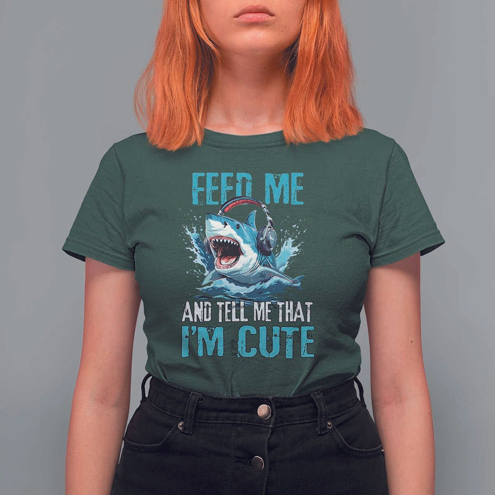 Shark Lover T Shirt For Women Feed Me And Tell Me That I'm Cute Ocean TS11 Dark Forest Green Print Your Wear