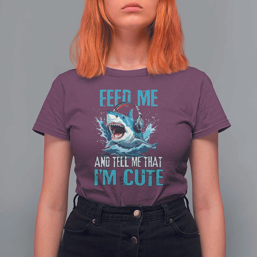 Shark Lover T Shirt For Women Feed Me And Tell Me That I'm Cute Ocean TS11 Maroon Print Your Wear