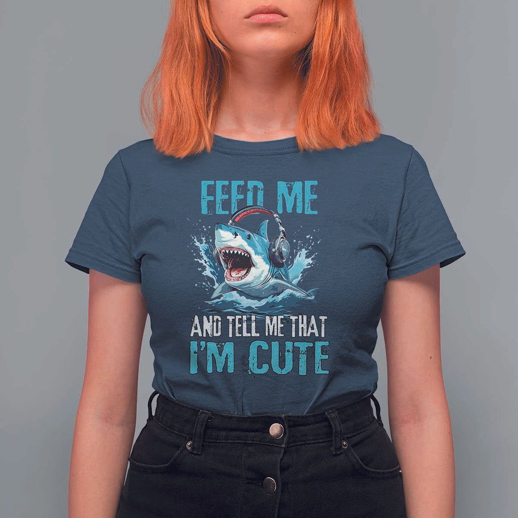 Shark Lover T Shirt For Women Feed Me And Tell Me That I'm Cute Ocean TS11 Navy Print Your Wear
