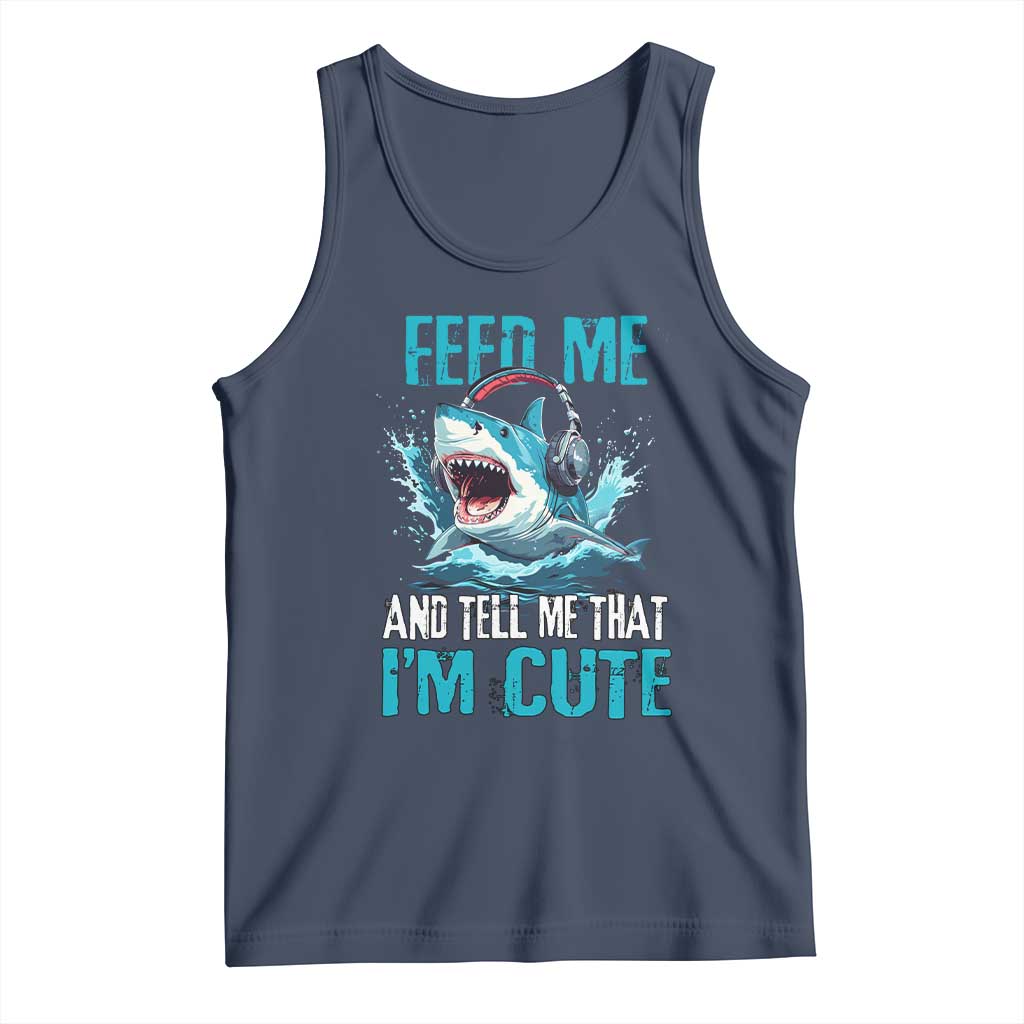 Shark Lover Tank Top Feed Me And Tell Me That I'm Cute Ocean TS11 Navy Print Your Wear