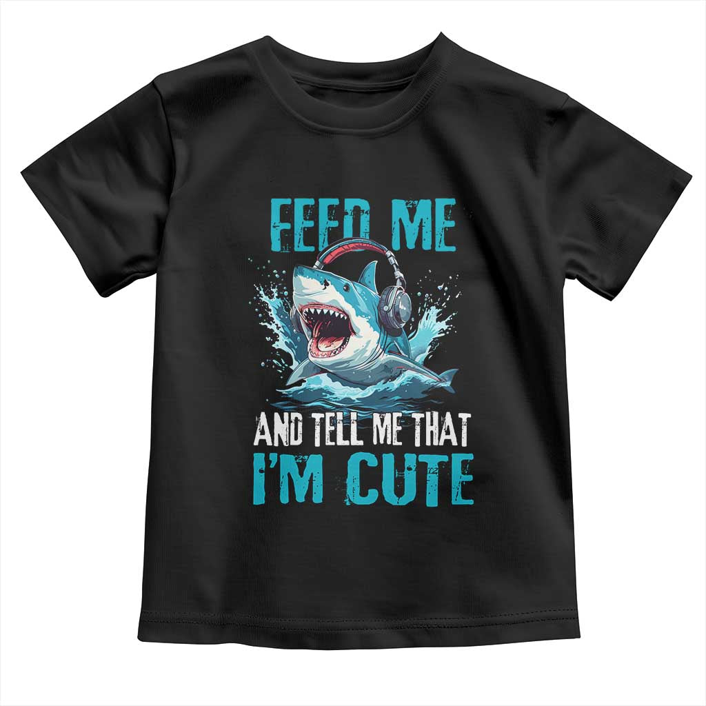 Shark Lover Toddler T Shirt Feed Me And Tell Me That I'm Cute Ocean TS11 Black Print Your Wear