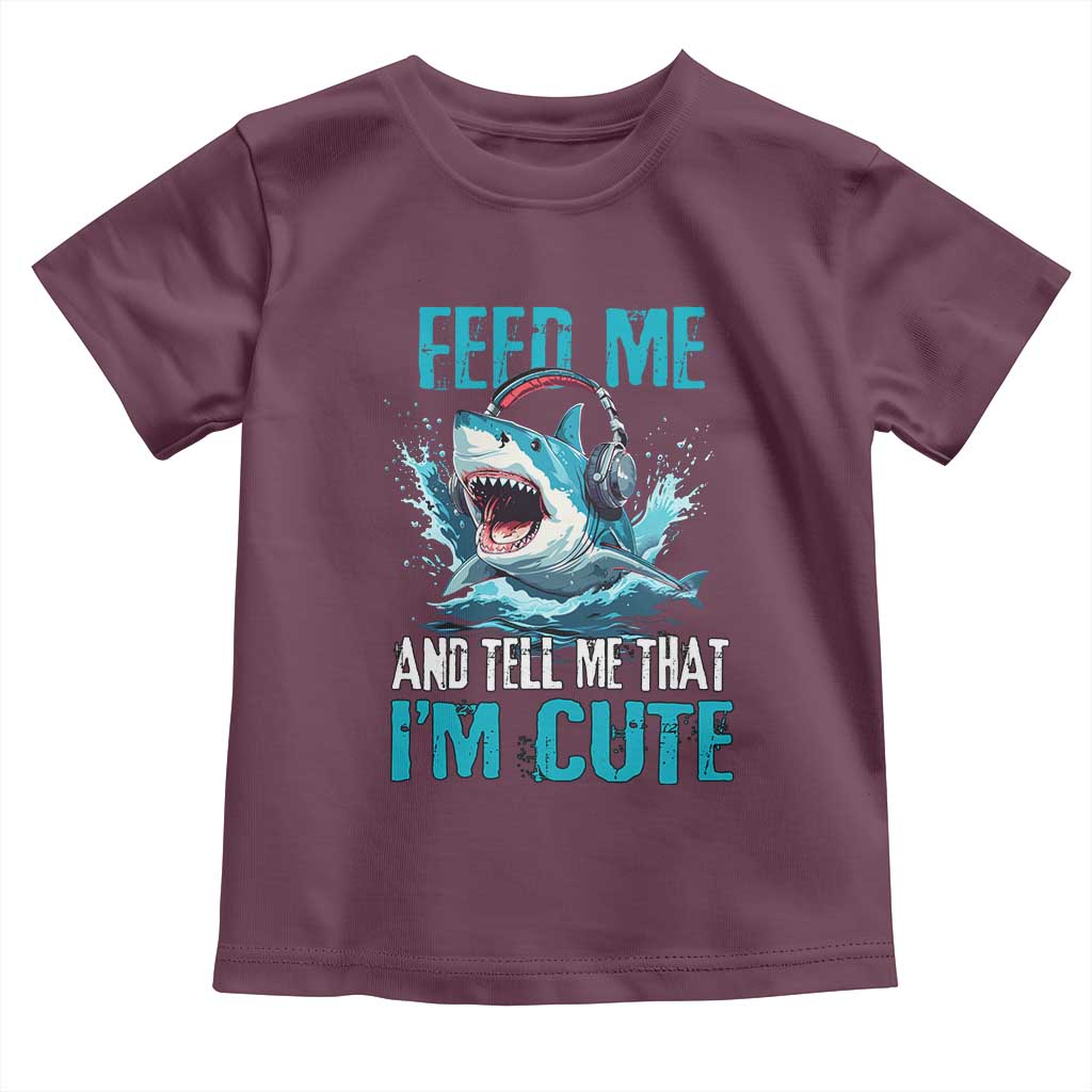 Shark Lover Toddler T Shirt Feed Me And Tell Me That I'm Cute Ocean TS11 Maroon Print Your Wear