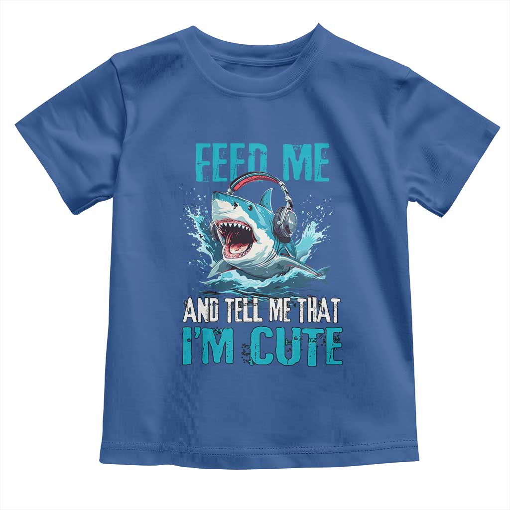 Shark Lover Toddler T Shirt Feed Me And Tell Me That I'm Cute Ocean TS11 Royal Blue Print Your Wear