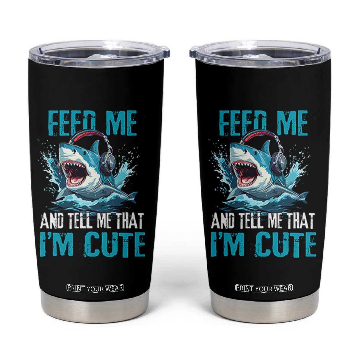 Shark Lover Tumbler Cup Feed Me And Tell Me That I'm Cute Ocean TS11 Black Print Your Wear