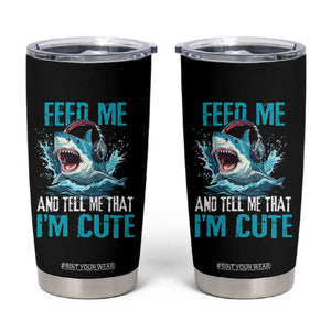 Shark Lover Tumbler Cup Feed Me And Tell Me That I'm Cute Ocean TS11 Black Print Your Wear