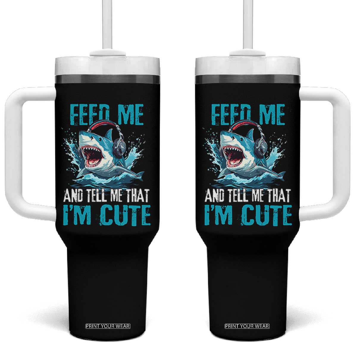 Shark Lover Tumbler With Handle Feed Me And Tell Me That I'm Cute Ocean TS11 One Size: 40 oz Black Print Your Wear