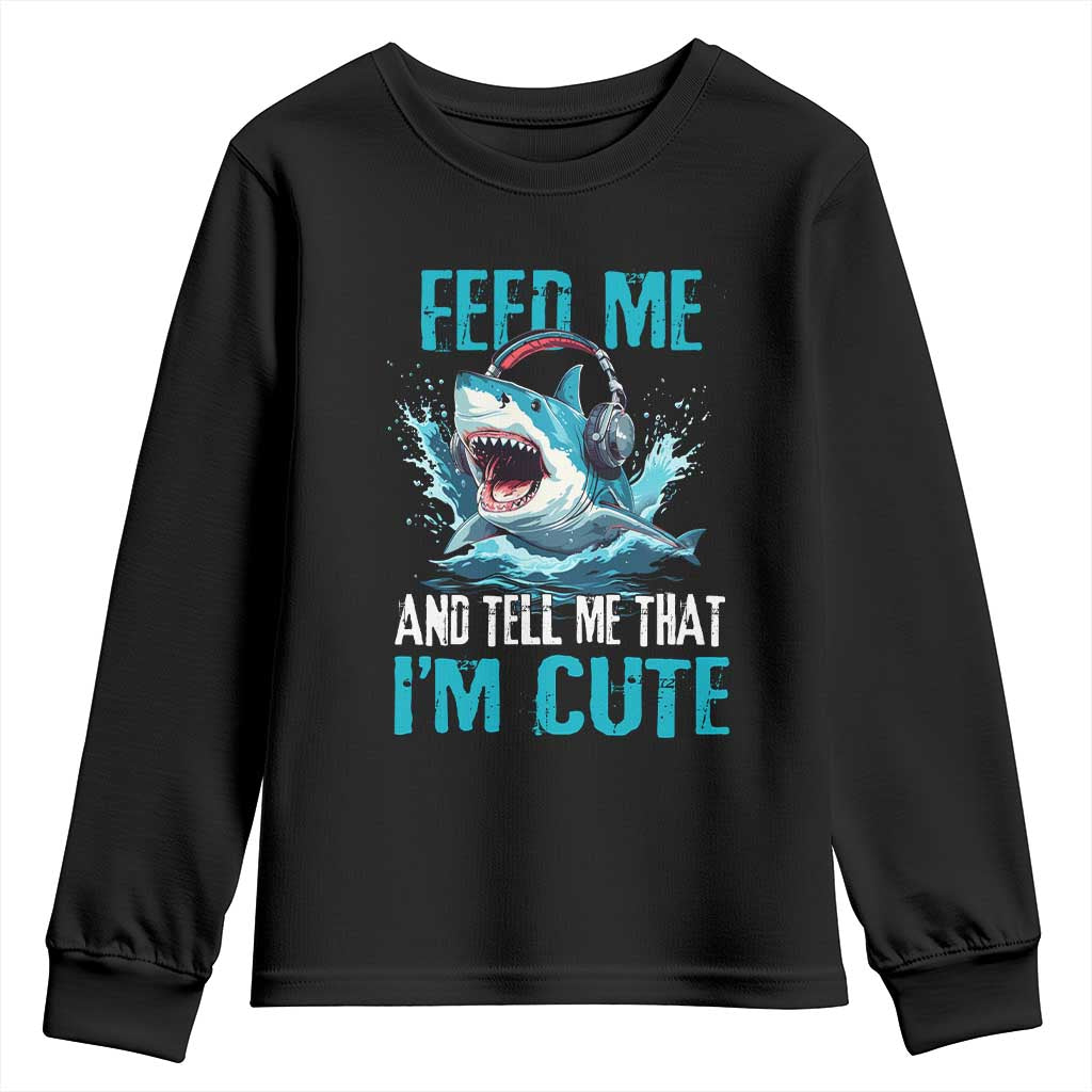 Shark Lover Youth Sweatshirt Feed Me And Tell Me That I'm Cute Ocean TS11 Black Print Your Wear