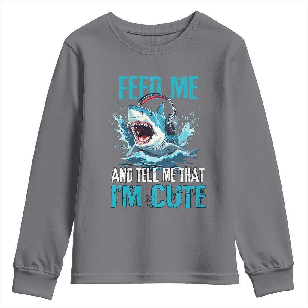 Shark Lover Youth Sweatshirt Feed Me And Tell Me That I'm Cute Ocean TS11 Charcoal Print Your Wear