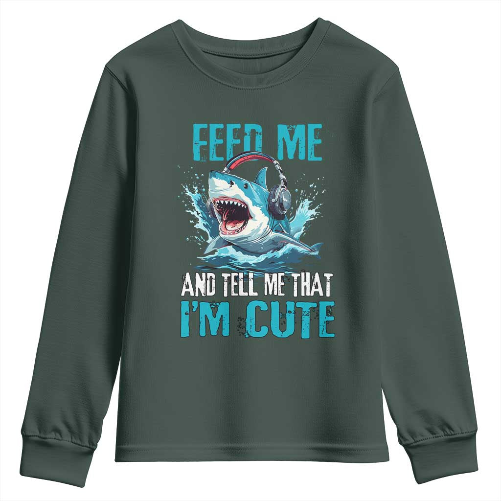 Shark Lover Youth Sweatshirt Feed Me And Tell Me That I'm Cute Ocean TS11 Dark Forest Green Print Your Wear