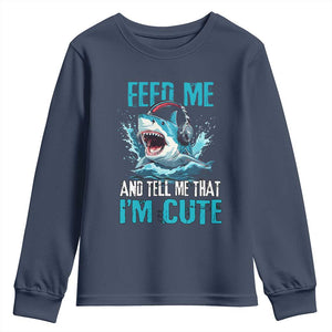 Shark Lover Youth Sweatshirt Feed Me And Tell Me That I'm Cute Ocean TS11 Navy Print Your Wear