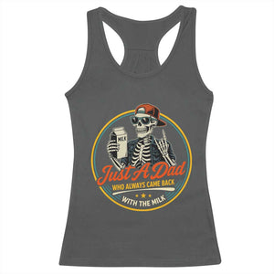 Just A Dad Who Always Came Back With The Milk Racerback Tank Top Funny Skeleton Father TS11 Dark Heather Print Your Wear