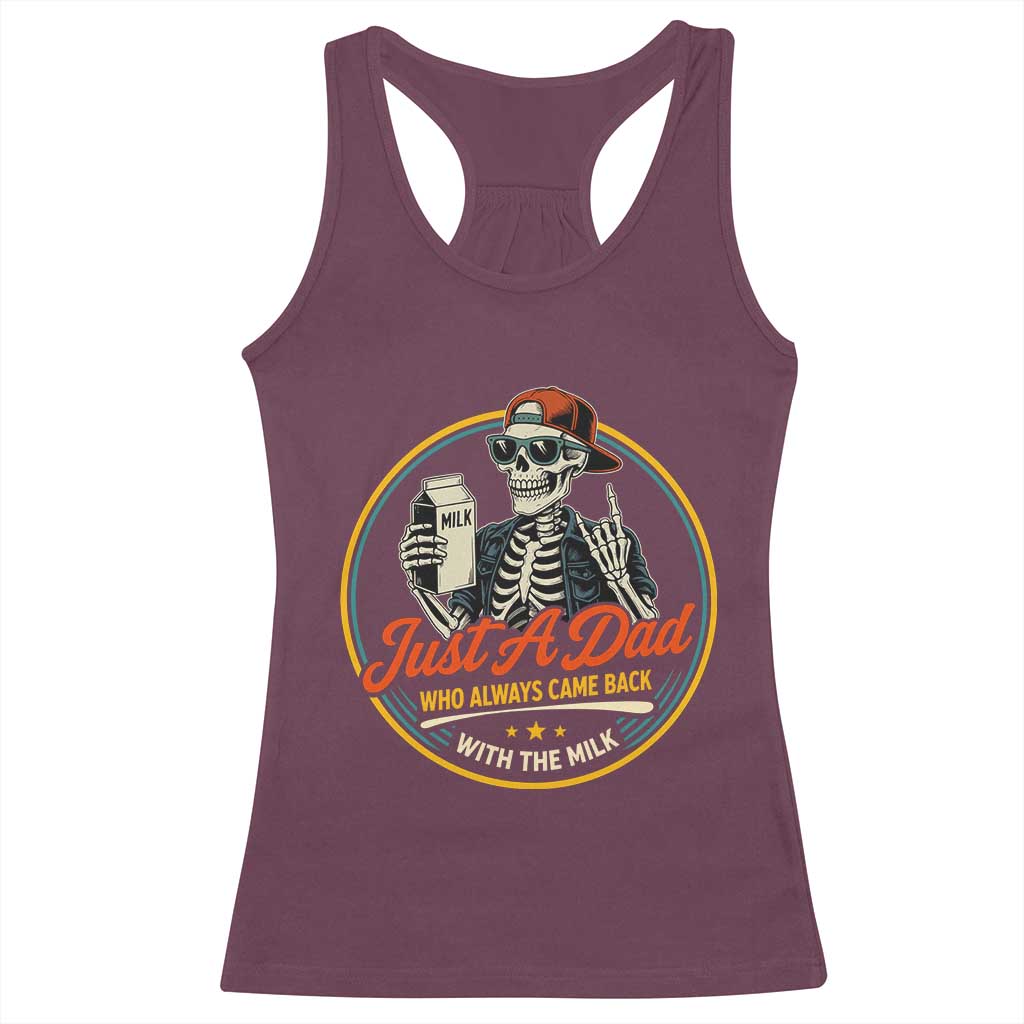 Just A Dad Who Always Came Back With The Milk Racerback Tank Top Funny Skeleton Father TS11 Maroon Print Your Wear