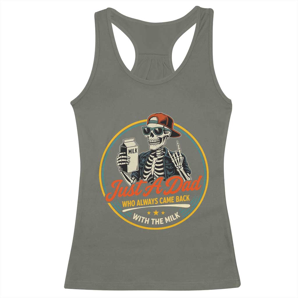 Just A Dad Who Always Came Back With The Milk Racerback Tank Top Funny Skeleton Father TS11 Military Green Print Your Wear