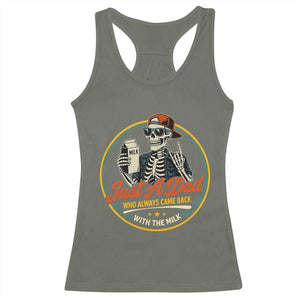 Just A Dad Who Always Came Back With The Milk Racerback Tank Top Funny Skeleton Father TS11 Military Green Print Your Wear
