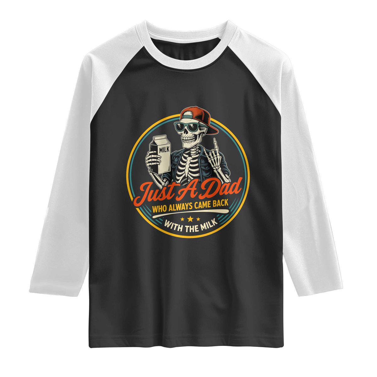 Just A Dad Who Always Came Back With The Milk Raglan Shirt Funny Skeleton Father TS11 Black White Print Your Wear