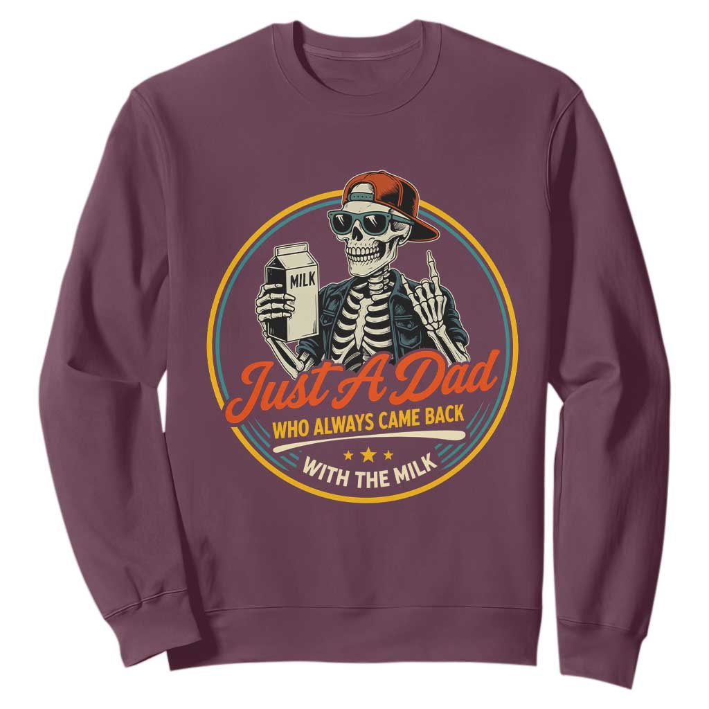 Just A Dad Who Always Came Back With The Milk Sweatshirt Funny Skeleton Father TS11 Maroon Print Your Wear
