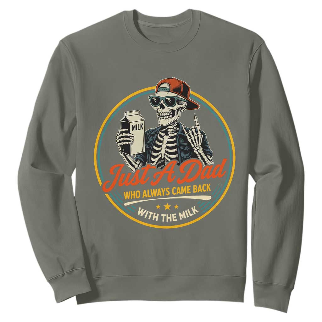 Just A Dad Who Always Came Back With The Milk Sweatshirt Funny Skeleton Father TS11 Military Green Print Your Wear