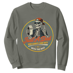 Just A Dad Who Always Came Back With The Milk Sweatshirt Funny Skeleton Father TS11 Military Green Print Your Wear