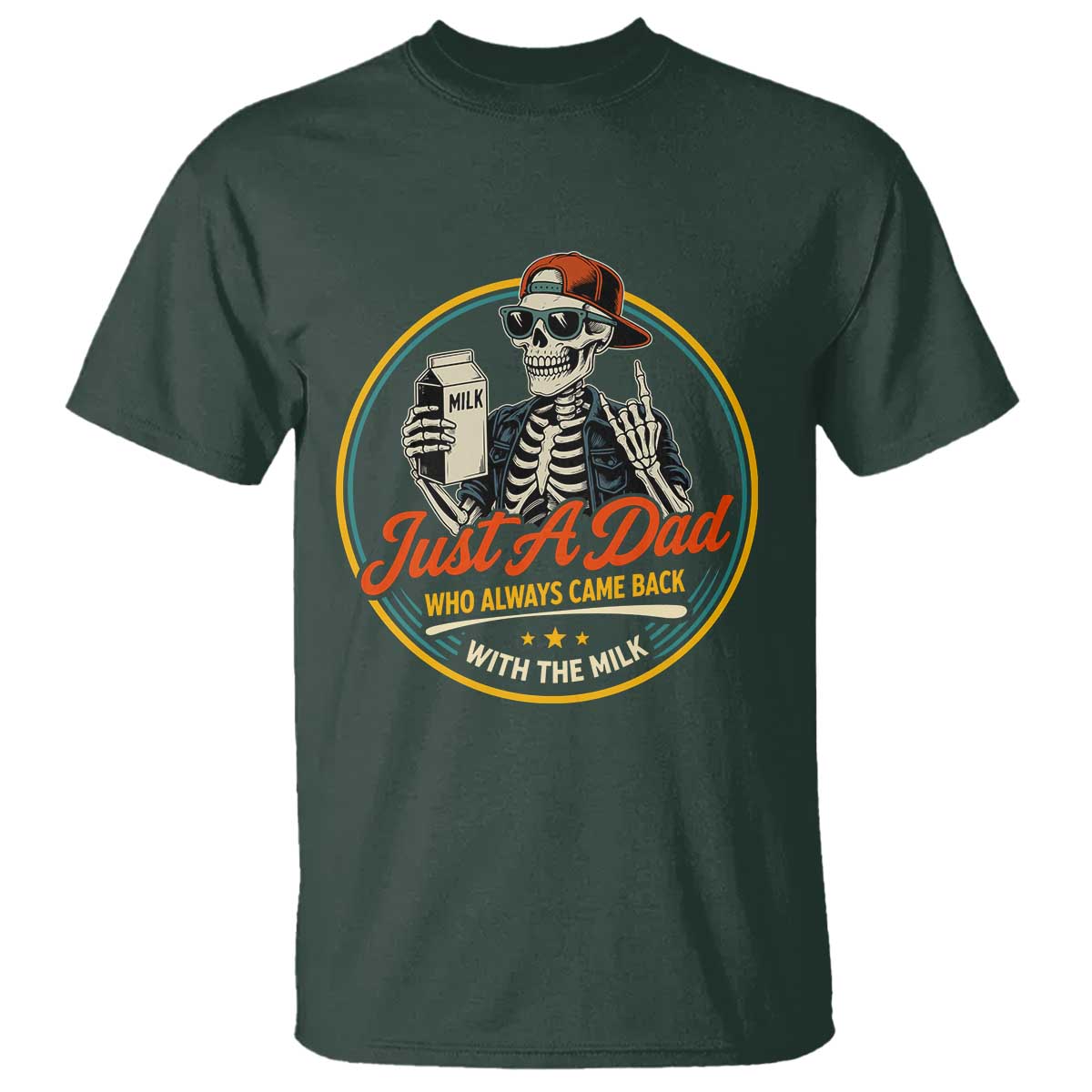 Just A Dad Who Always Came Back With The Milk T Shirt Funny Skeleton Father TS11 Dark Forest Green Print Your Wear