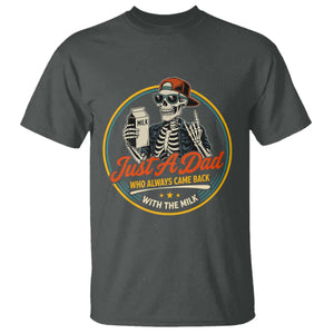 Just A Dad Who Always Came Back With The Milk T Shirt Funny Skeleton Father TS11 Dark Heather Print Your Wear