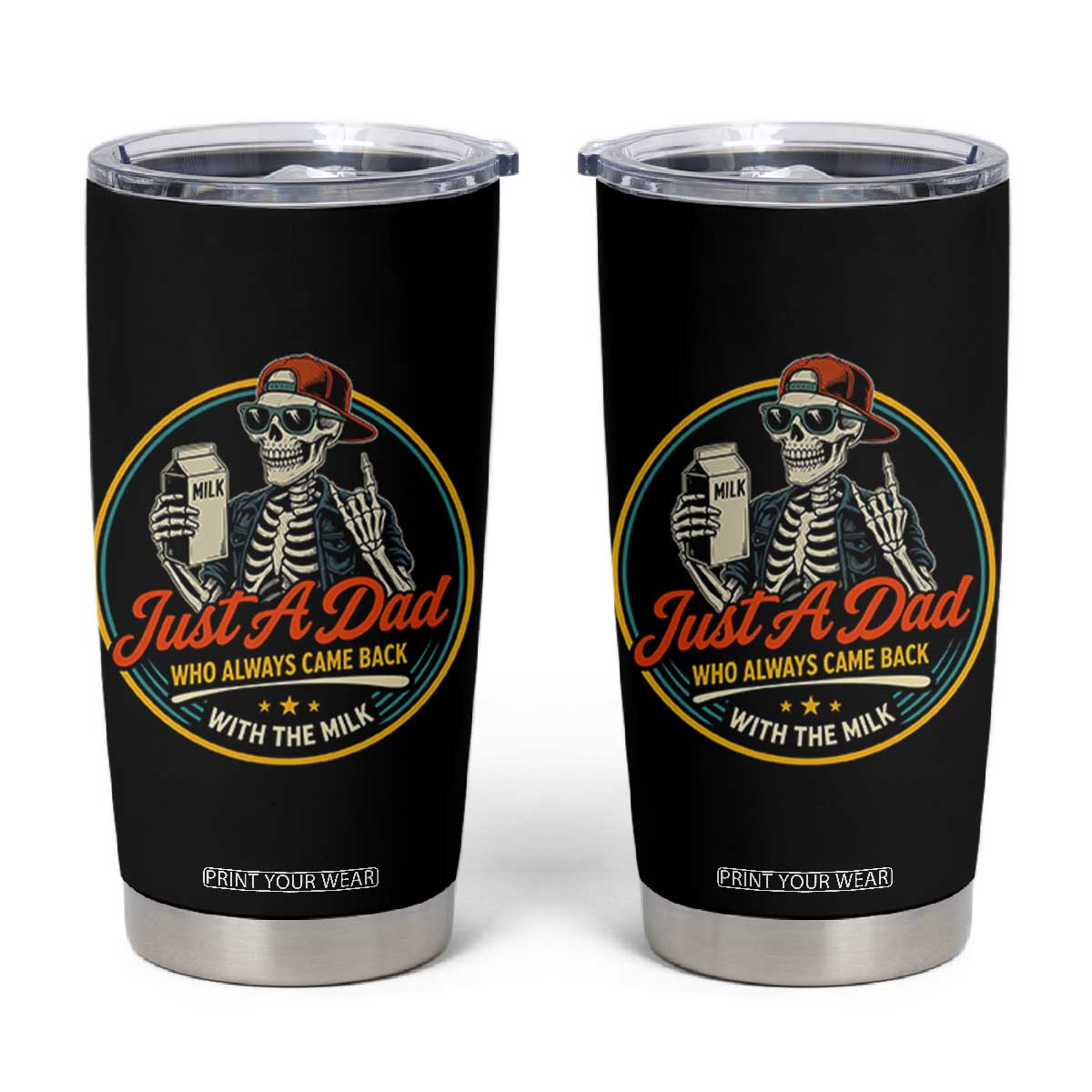 Just A Dad Who Always Came Back With The Milk Tumbler Cup Funny Skeleton Father TS11 Black Print Your Wear