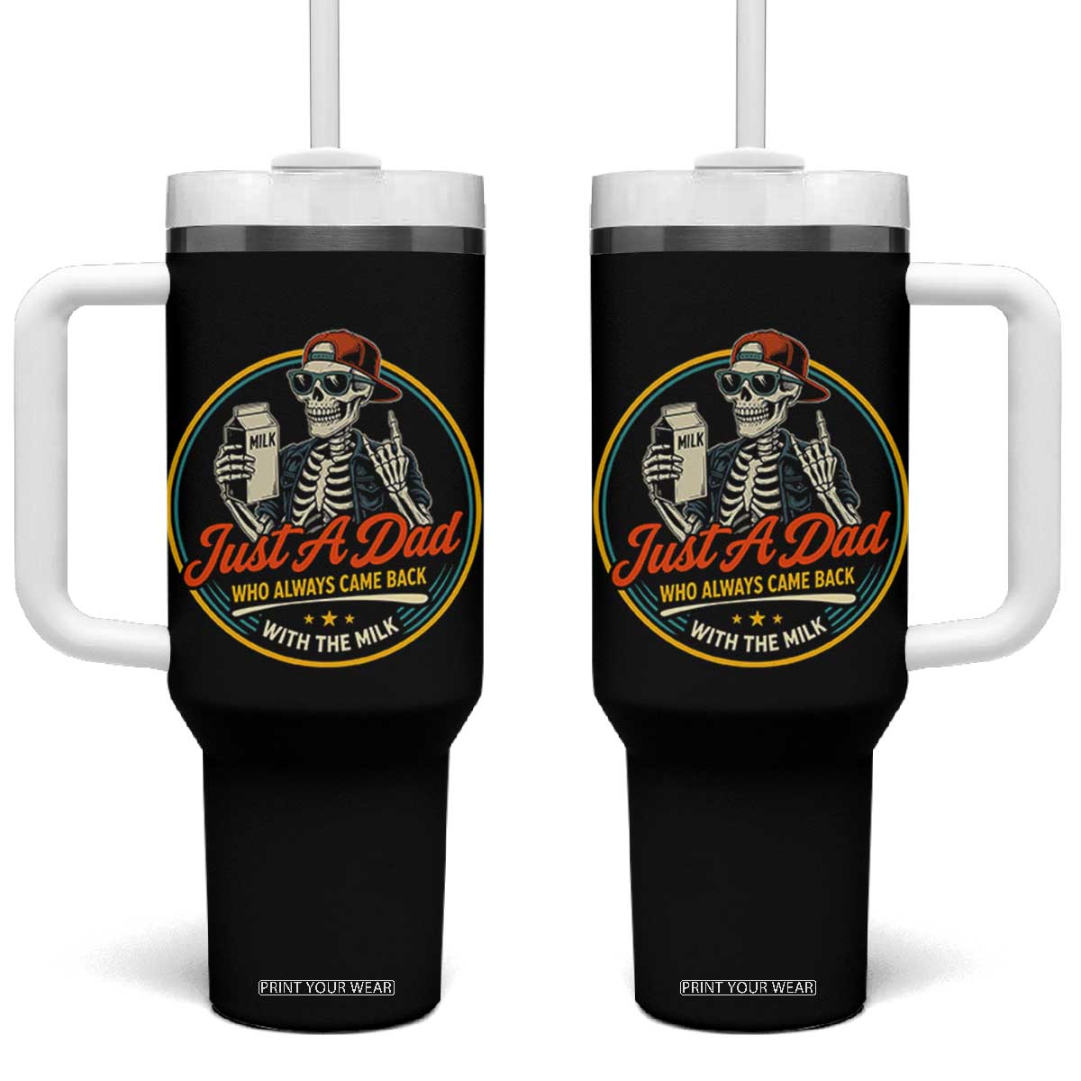 Just A Dad Who Always Came Back With The Milk Tumbler With Handle Funny Skeleton Father TS11 One Size: 40 oz Black Print Your Wear