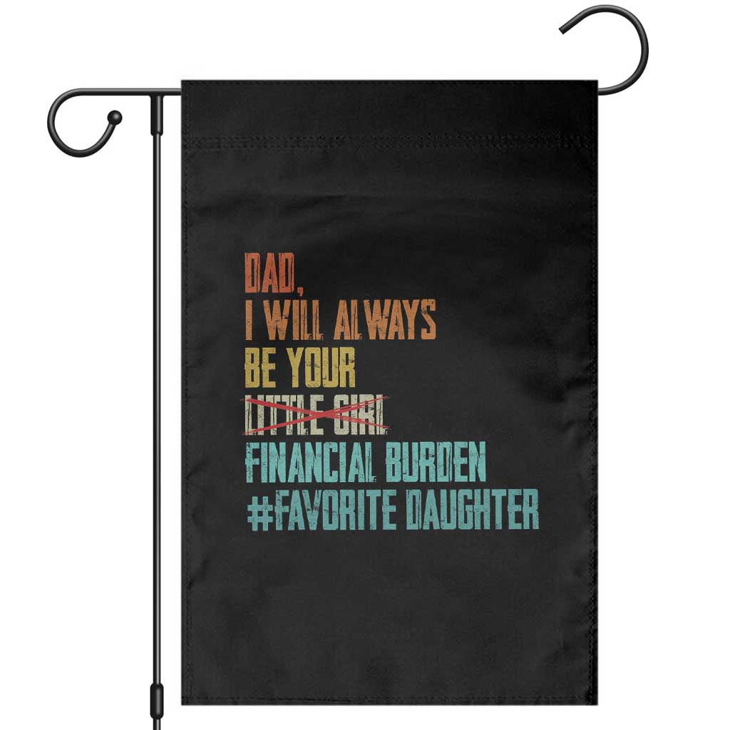 Dad I Will Always Be Your Financial Burden Garden Flag Funny Girl Dad
