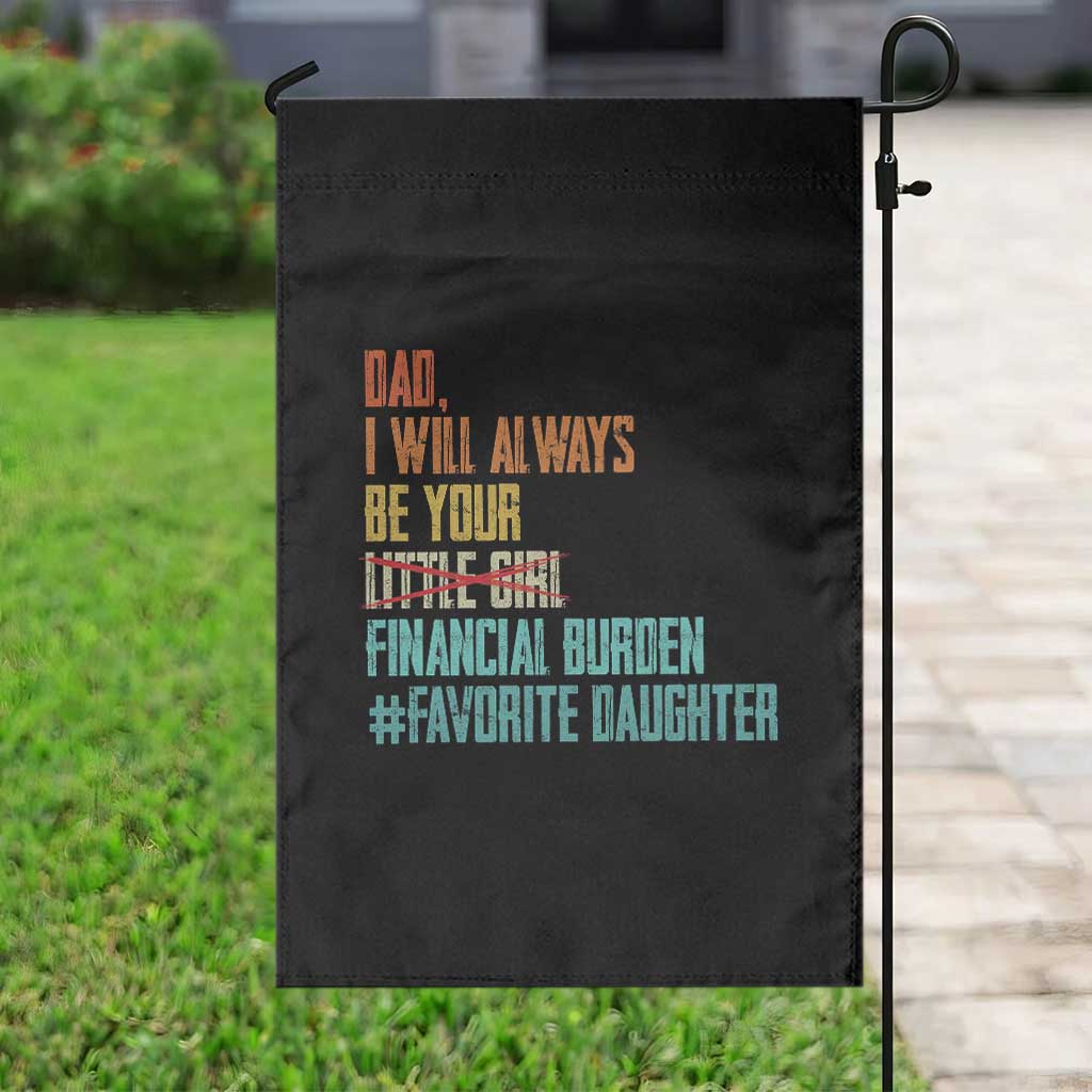 Dad I Will Always Be Your Financial Burden Garden Flag Funny Girl Dad