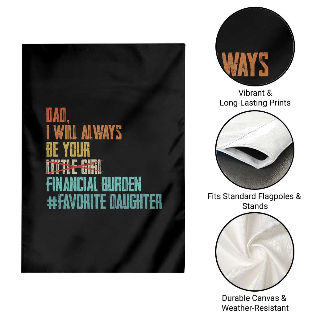 Dad I Will Always Be Your Financial Burden Garden Flag Funny Girl Dad