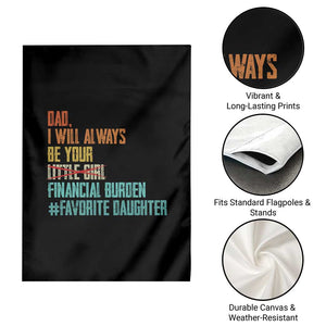 Dad I Will Always Be Your Financial Burden Garden Flag Funny Girl Dad