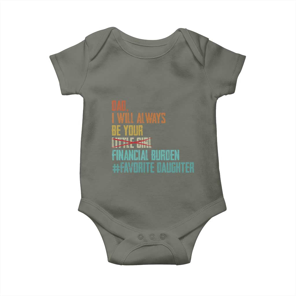 Dad I Will Always Be Your Financial Burden Baby Onesie Funny Girl Dad TS11 Military Green Print Your Wear