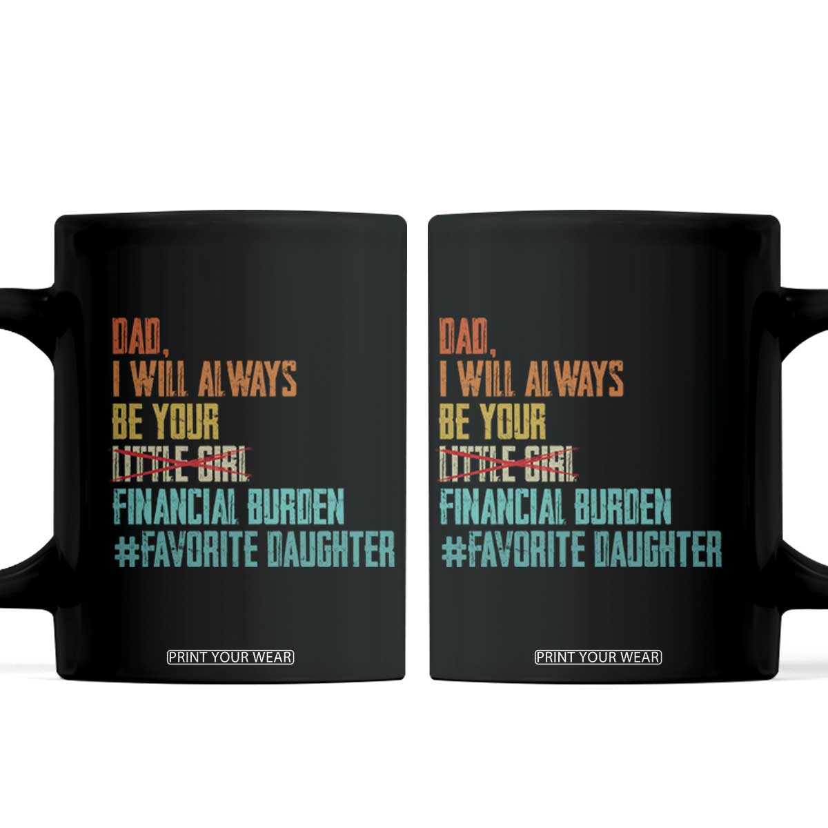 Dad I Will Always Be Your Financial Burden Coffee Mug Funny Girl Dad