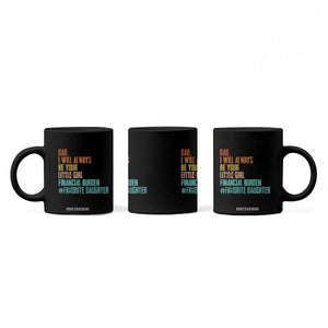 Dad I Will Always Be Your Financial Burden Coffee Mug Funny Girl Dad