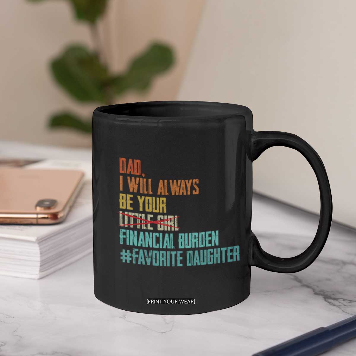 Dad I Will Always Be Your Financial Burden Coffee Mug Funny Girl Dad