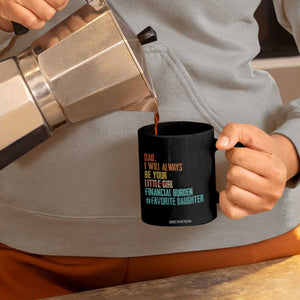 Dad I Will Always Be Your Financial Burden Coffee Mug Funny Girl Dad