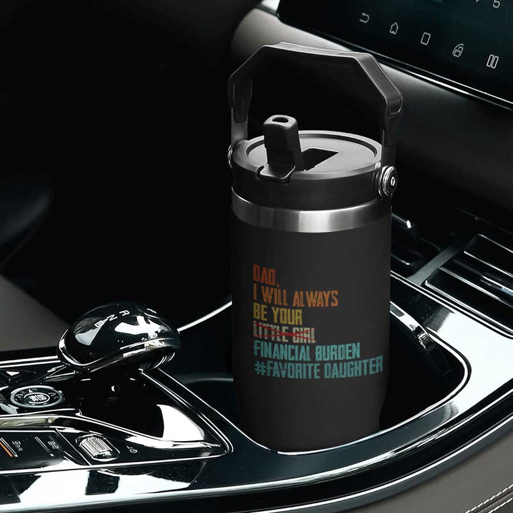 Dad I Will Always Be Your Financial Burden Flip Straw Tumbler Funny Girl Dad TS11 Print Your Wear