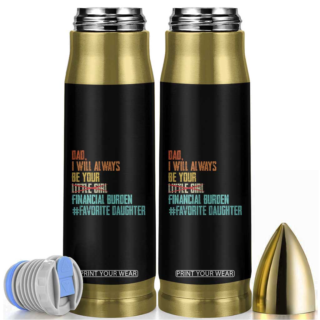 Dad I Will Always Be Your Financial Burden Bullet Tumbler Funny Girl Dad TS11 Black Print Your Wear