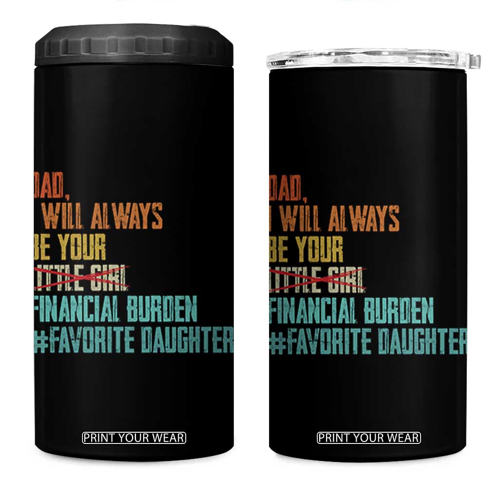 Dad I Will Always Be Your Financial Burden 4 in 1 Can Cooler Tumbler Funny Girl Dad TS11 One Size: 16 oz Black Print Your Wear