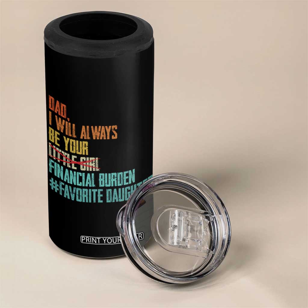 Dad I Will Always Be Your Financial Burden 4 in 1 Can Cooler Tumbler Funny Girl Dad TS11 Print Your Wear