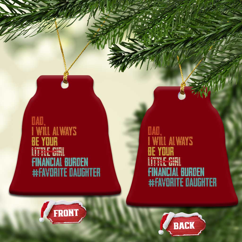 Dad I Will Always Be Your Financial Burden Ceramic Ornament Funny Girl Dad