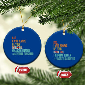 Dad I Will Always Be Your Financial Burden Ceramic Ornament Funny Girl Dad