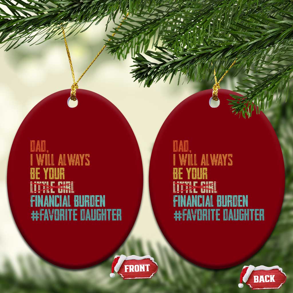 Dad I Will Always Be Your Financial Burden Ceramic Ornament Funny Girl Dad