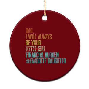 Dad I Will Always Be Your Financial Burden Ceramic Ornament Funny Girl Dad