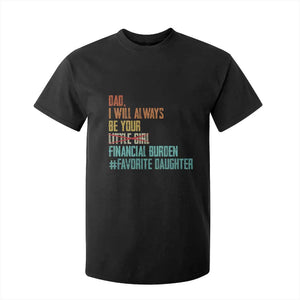 Dad I Will Always Be Your Financial Burden T Shirt For Kid Funny Girl Dad
