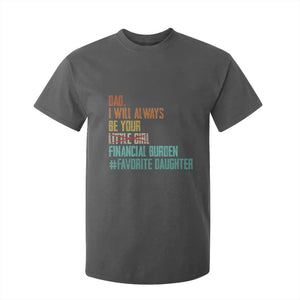 Dad I Will Always Be Your Financial Burden T Shirt For Kid Funny Girl Dad