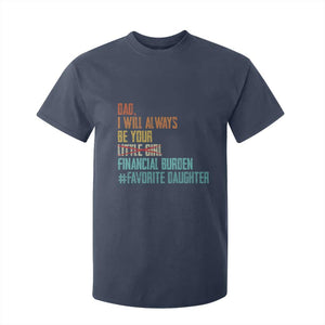 Dad I Will Always Be Your Financial Burden T Shirt For Kid Funny Girl Dad